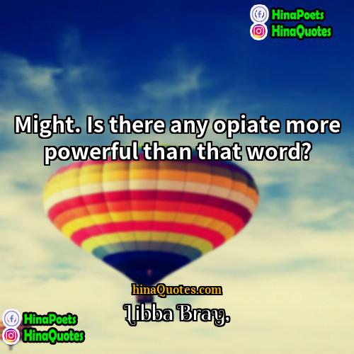 Libba Bray Quotes | Might. Is there any opiate more powerful
